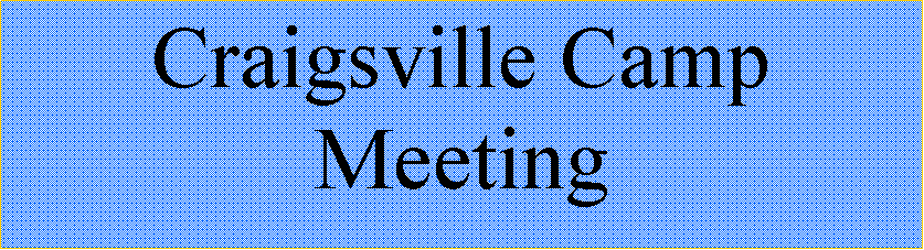Text Box: Craigsville Camp Meeting